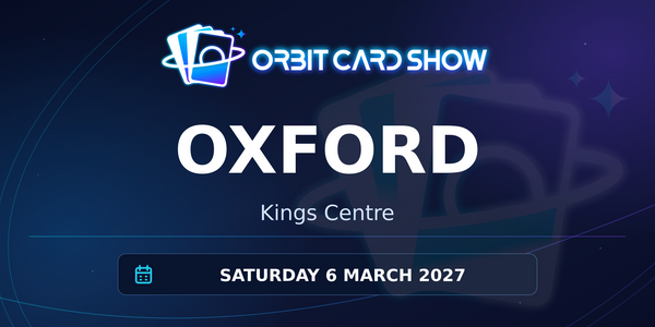 Orbit Card Show in Oxford, Kings Centre, Saturday 6 March 2027.
