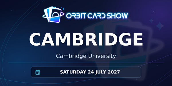 Orbit Card Show in Cambridge, Cambridge University, Saturday 24 July 2027.