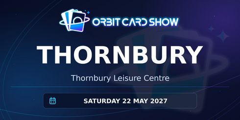Orbit Card Show in Thornbury, Thornbury Leisure Centre, Saturday 22 May 2027.
