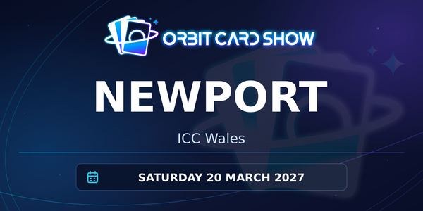 Orbit Card Show in Newport, ICC Wales, Saturday 20 March 2027.