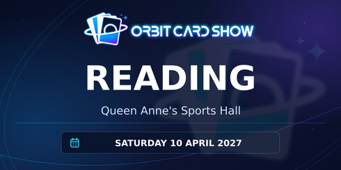 Orbit Card Show in Reading, Queen Anne's Sports Hall, Saturday 10 April 2027.