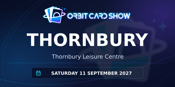 Orbit Card Show in Thornbury, Thornbury Leisure Centre, Saturday 11 September 2027.
