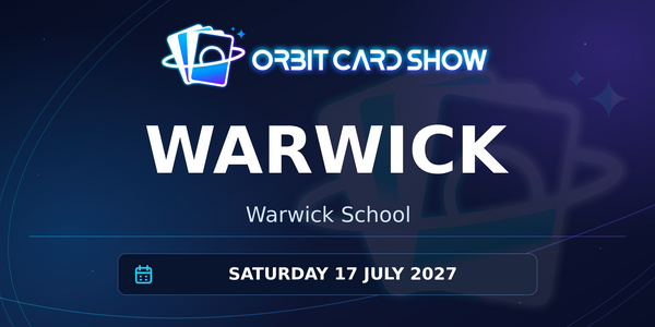 Orbit Card Show in Warwick, Warwick School, Saturday 17 July 2027.